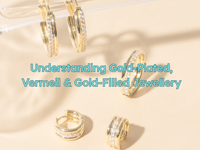 Gold-Plated vs. Gold Vermeil vs. Gold Filled: What's the Difference?